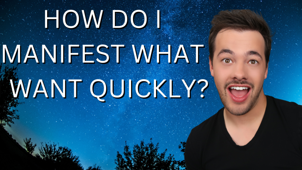 how do i manifest what i want quickly?